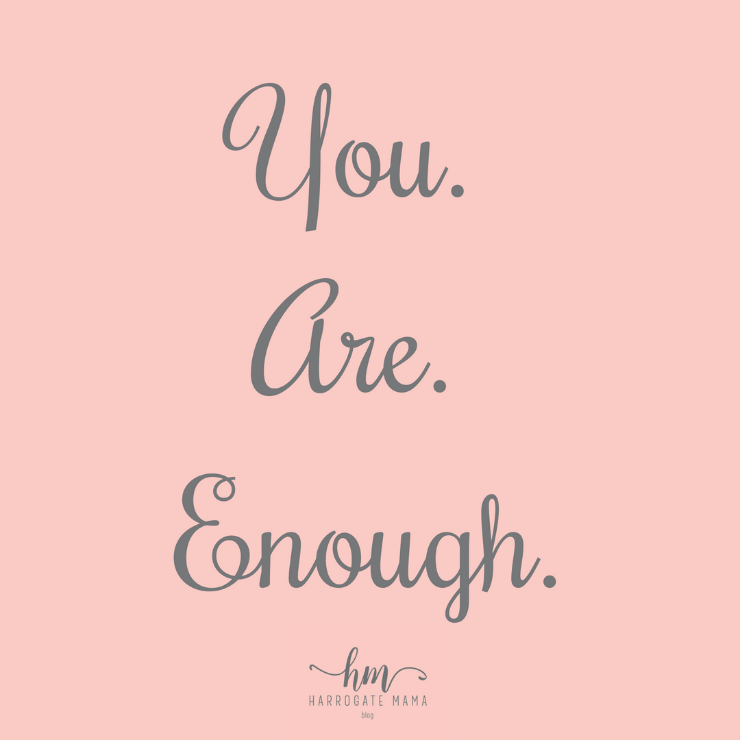 You Are Enough - Harrogate Mama – Harrogate Blogger | Your go to Mama guide